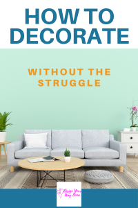 6 Reasons You Struggle With Decorating