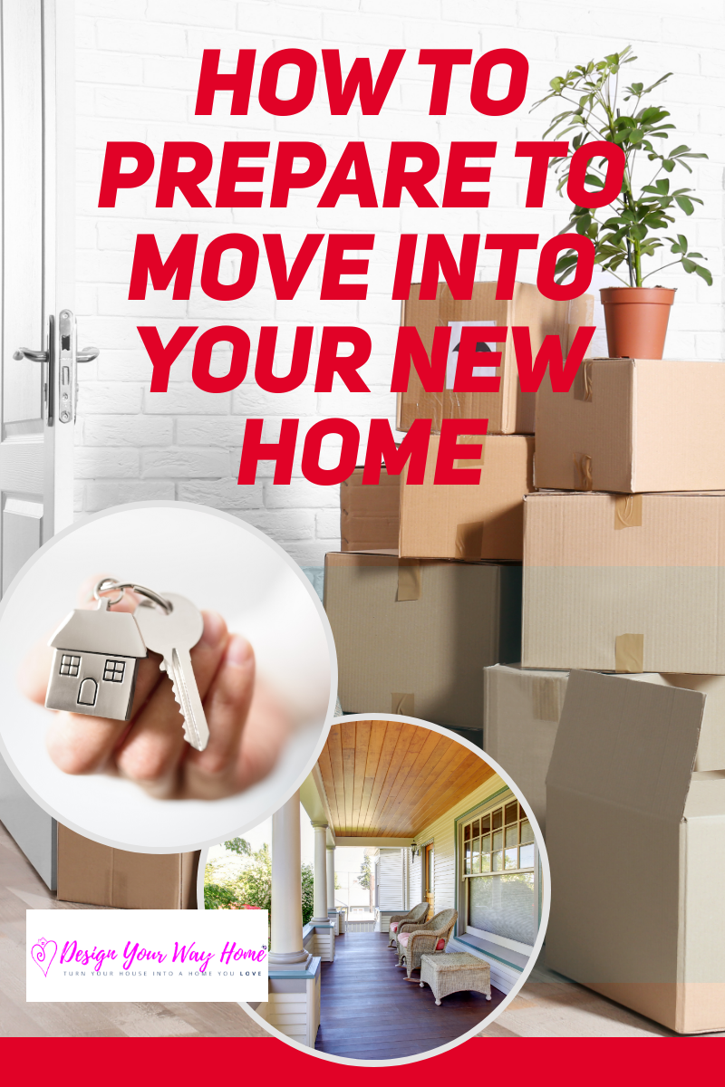 How To Prepare To Move Into Your New Home And Avoid The Overwhelm